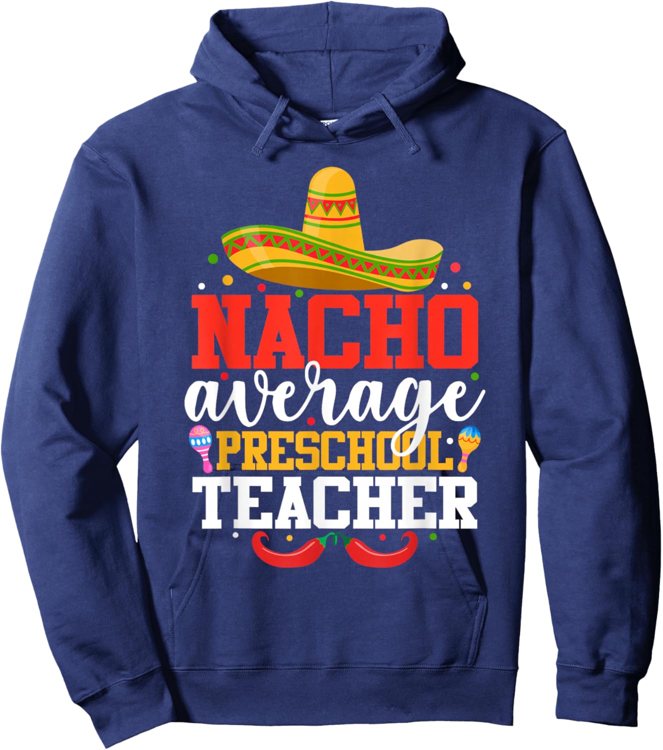 Nacho Average Preschool Teacher Funny Mexican Cinco De Mayo Hoodie - Hoodie | Navy