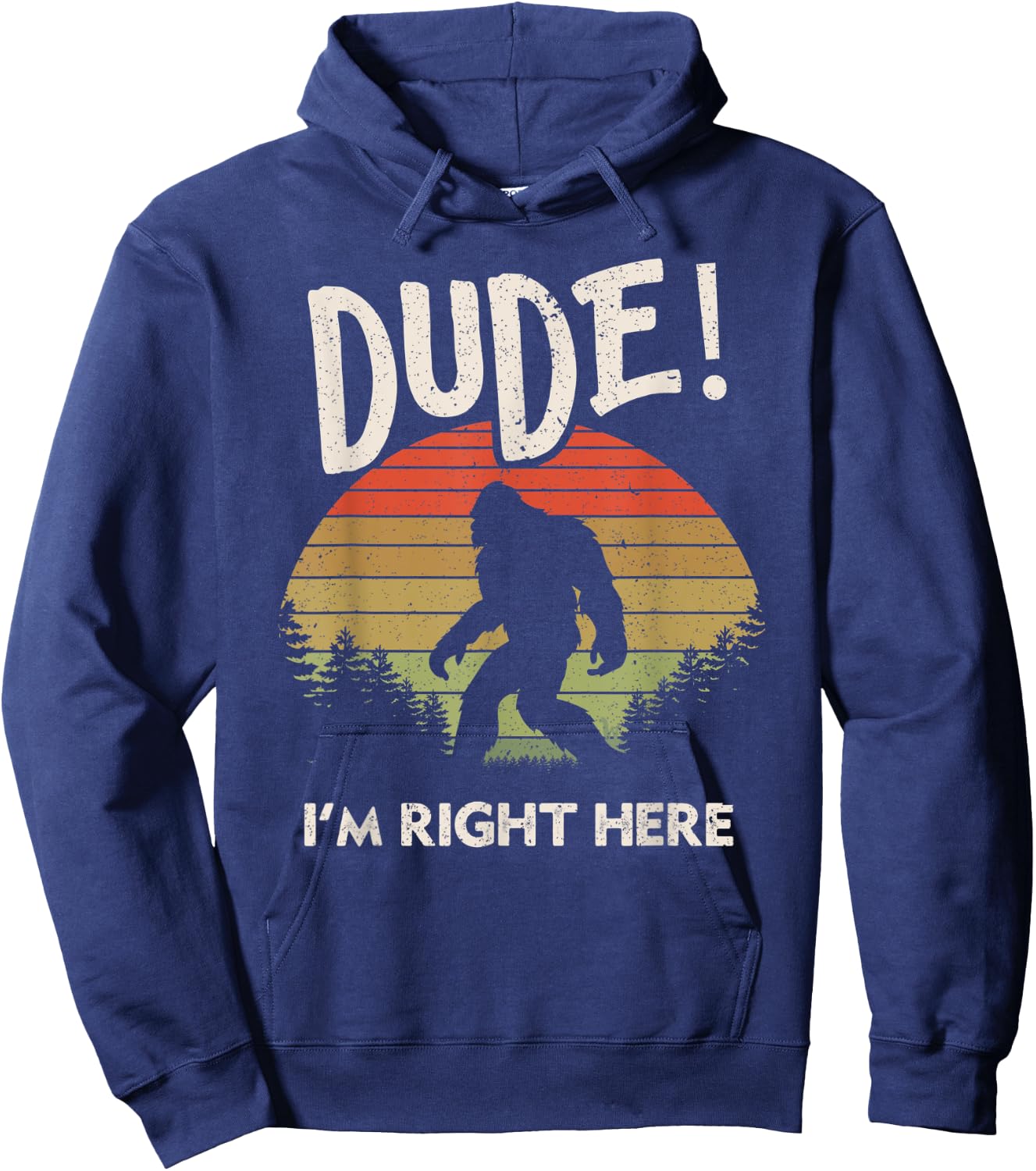 Funny Bigfoot Dude I'm Right Here Camping & Hiking Outdoors Hoodie - Hoodie | Navy