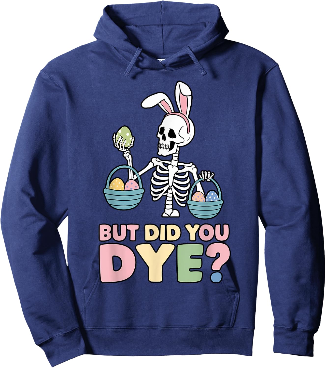 Easter Skeleton Bunny But Did You Dye Funny Spring Egg Hoodie - Hoodie | Navy