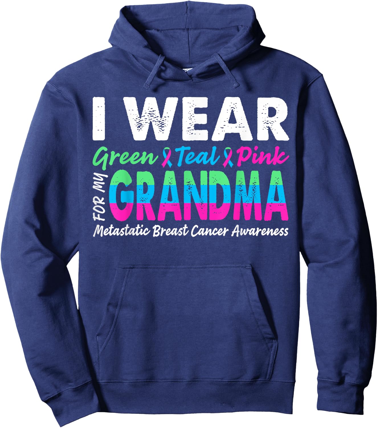 Metastatic Breast Cancer I Wear Green Teal Pink For Grandma Hoodie - Hoodie | Navy