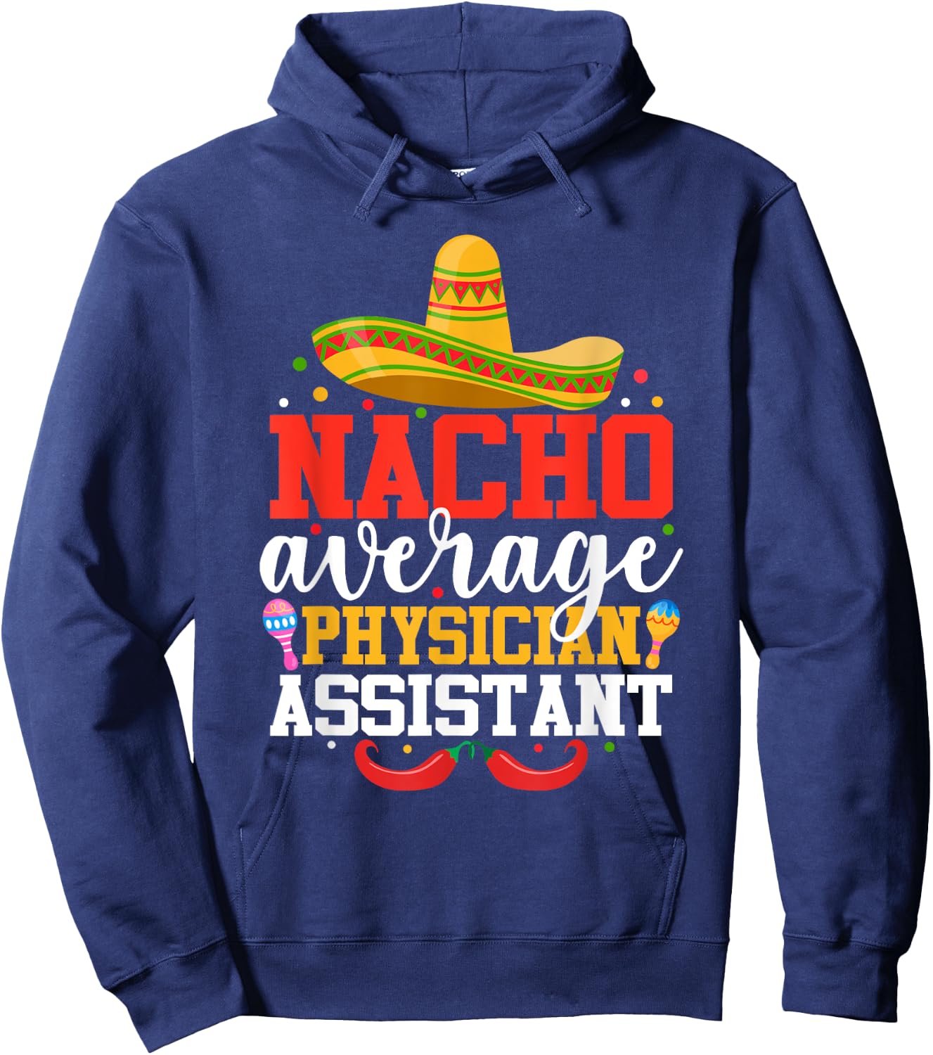 Nacho Average Physician Assistant Mexican Cinco De Mayo Hoodie - Hoodie | Navy
