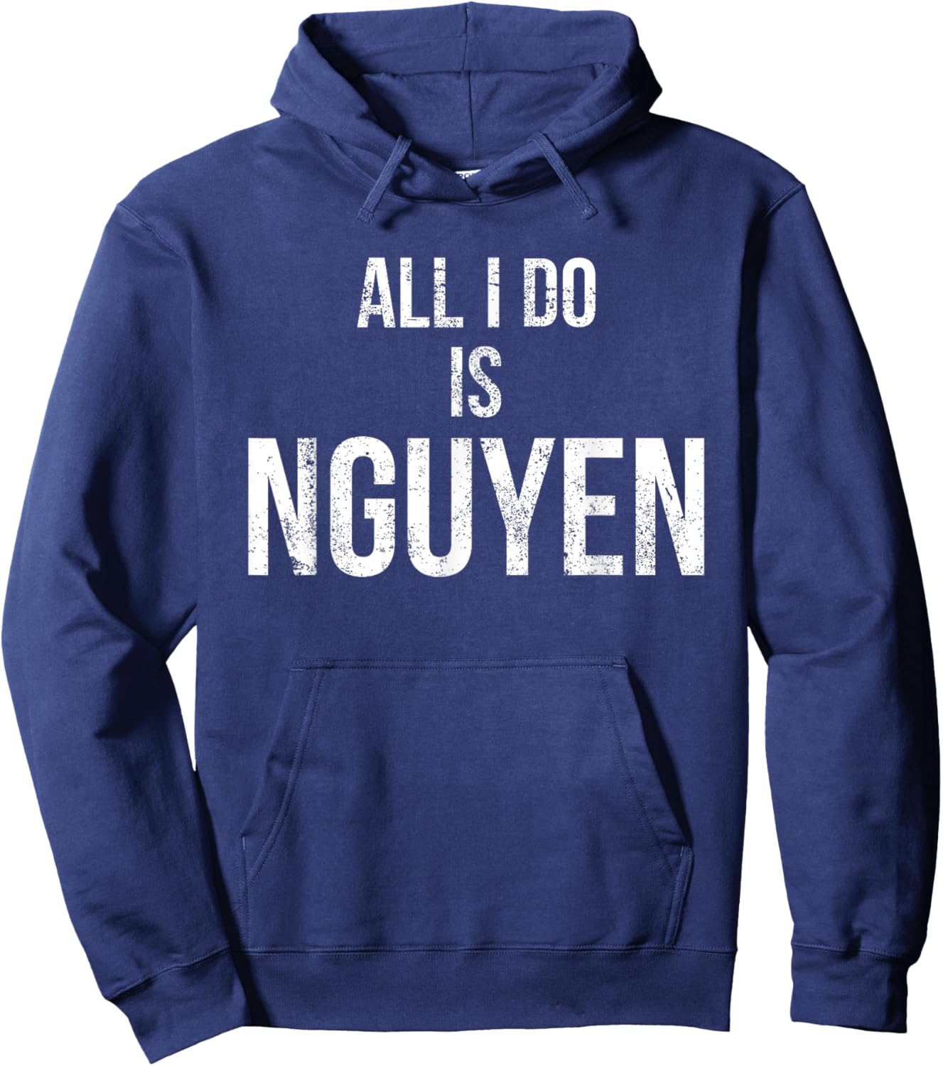 Distressed All I Do Is Nguyen , Funny Pun Shirt Hoodie - Hoodie | Navy