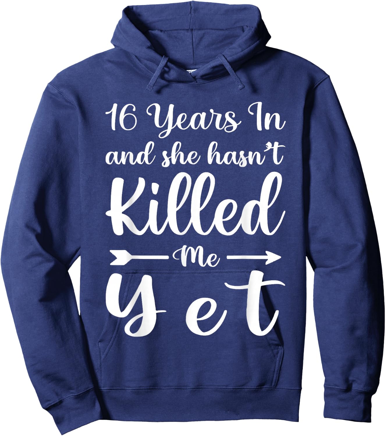 16 Years in and She Hasn't Killed Me Yet 16th Anniversary Hoodie - Hoodie | Navy
