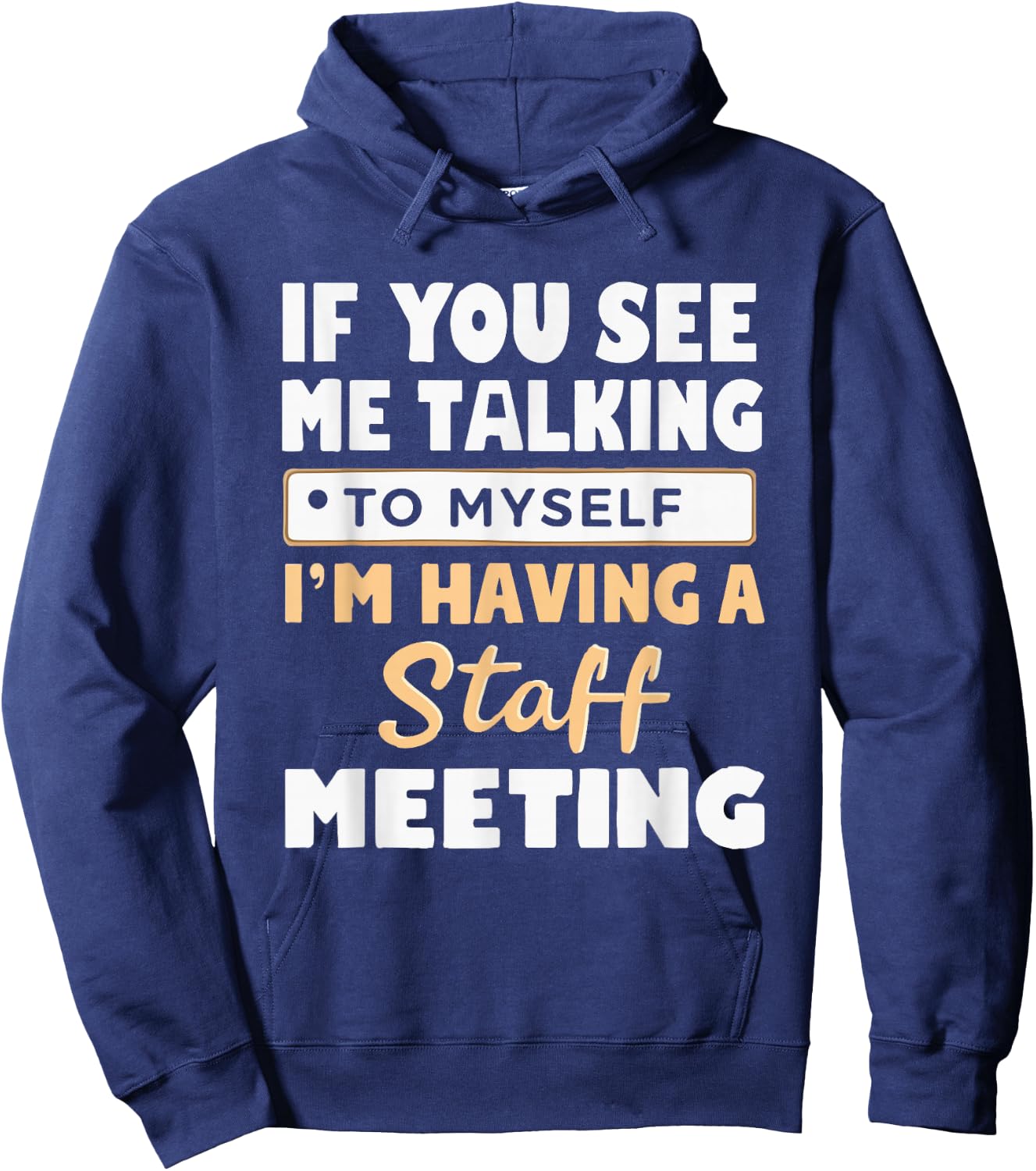 If You See Me Talking to Myself I'm Having a Staff Meeting Hoodie - Hoodie | Navy