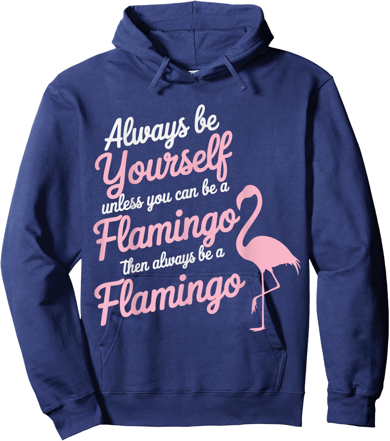 Always Be Yourself Unless You Can Be A Flamingo Hoodie - Hoodie | Navy