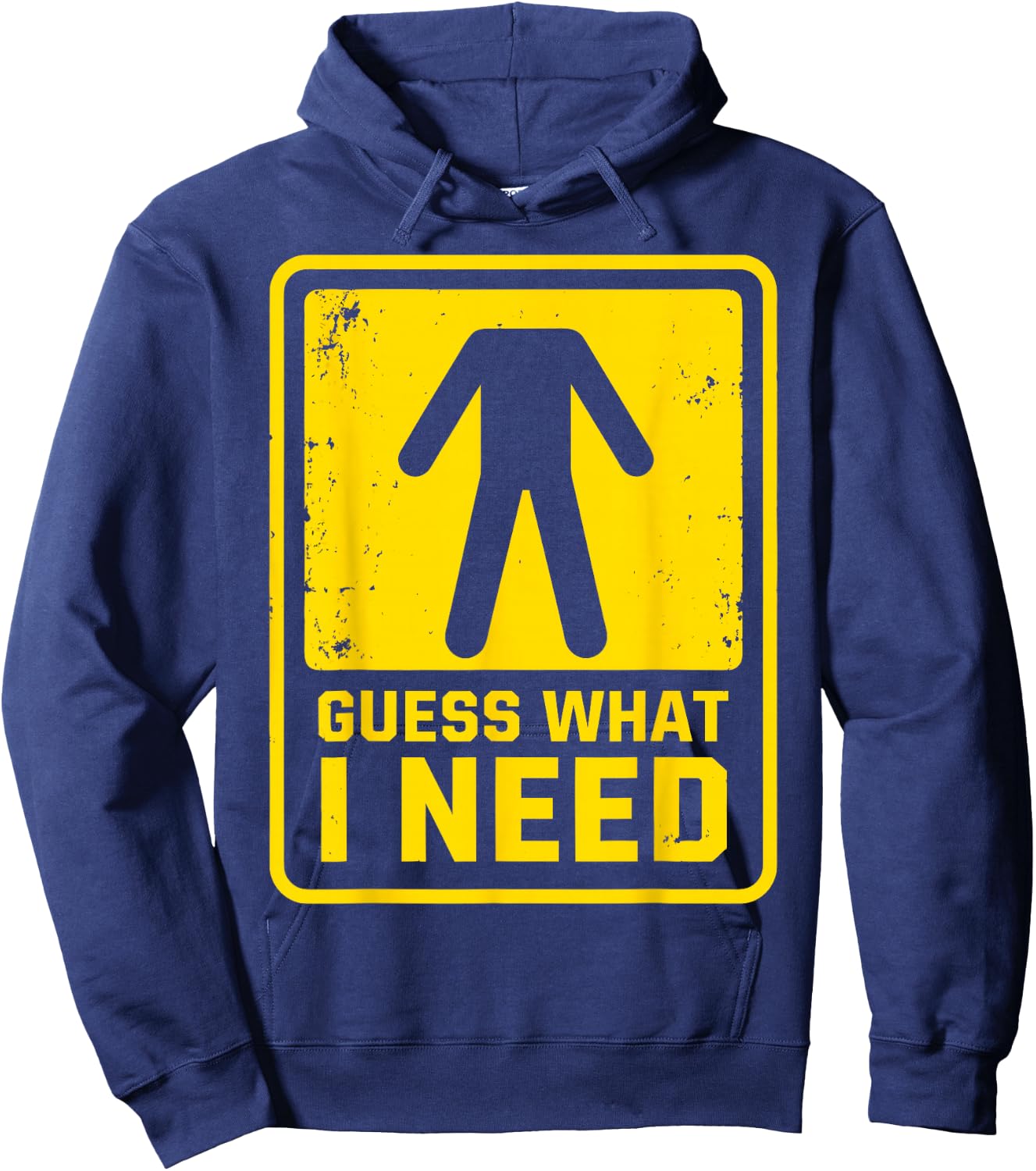 Guess What I Need Sarcastic Humor Guess What I Need Hoodie - Hoodie | Navy