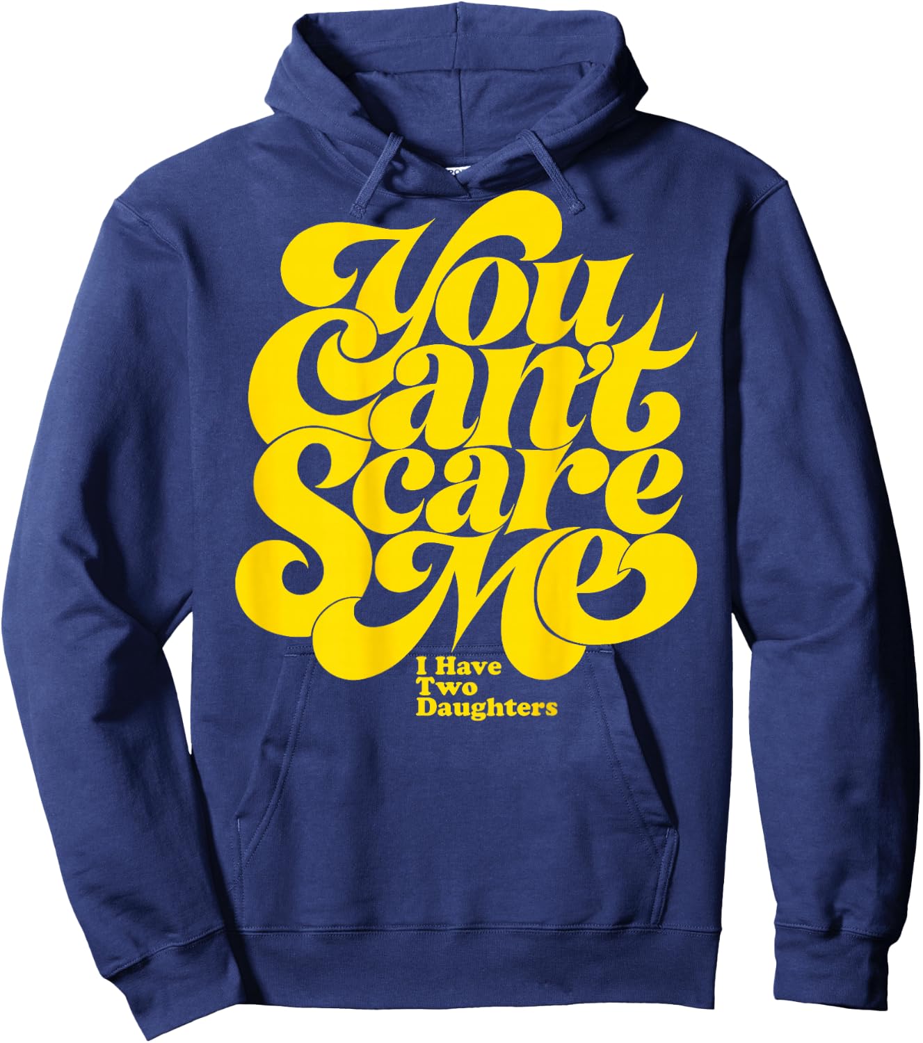 You Can't Scare ME I Have Two Daughters Funny Father's Day Hoodie - Hoodie | Navy