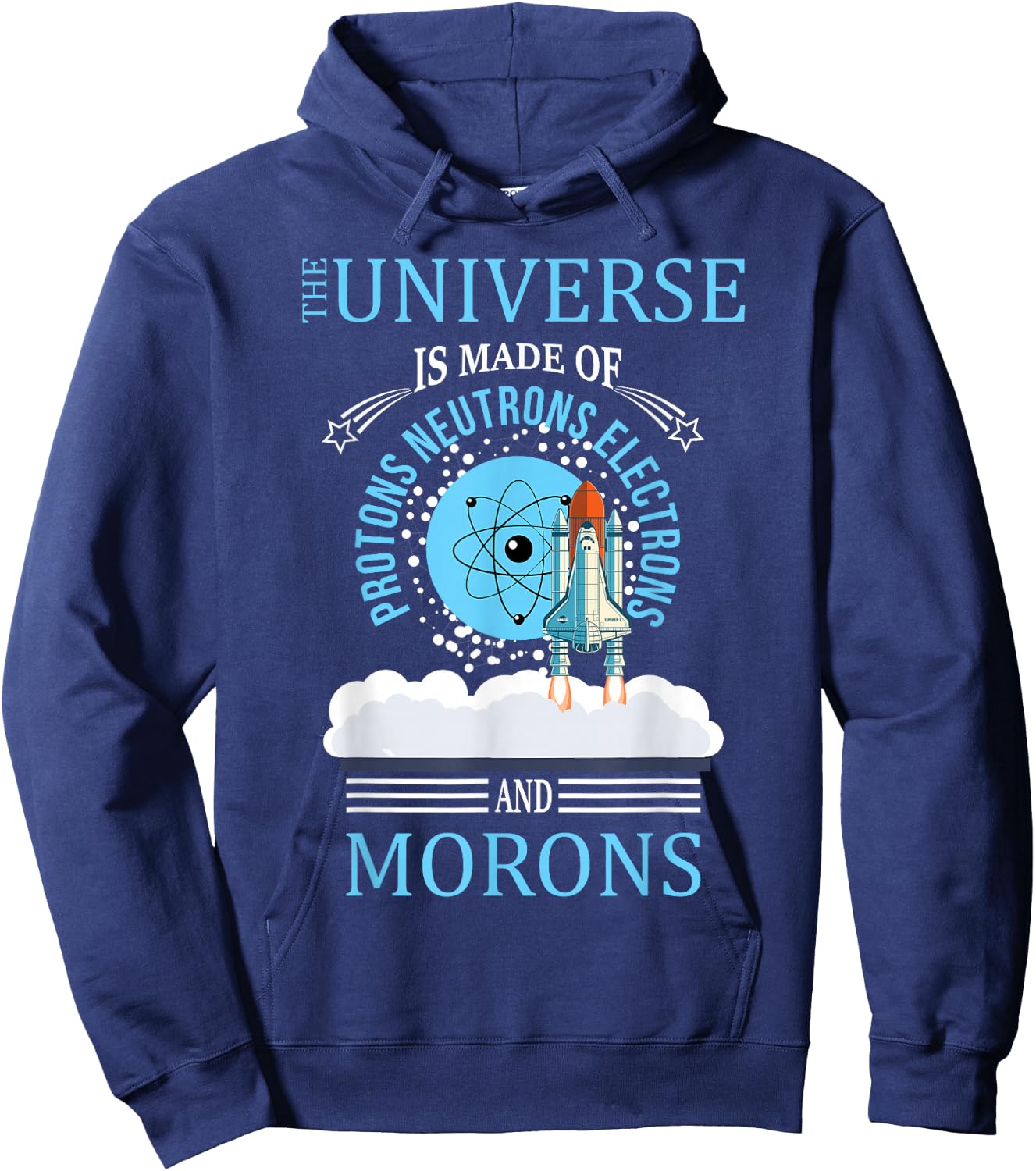 The Universe Is Made OF Protons Neutrons Electrons Morons Hoodie - Hoodie | Navy