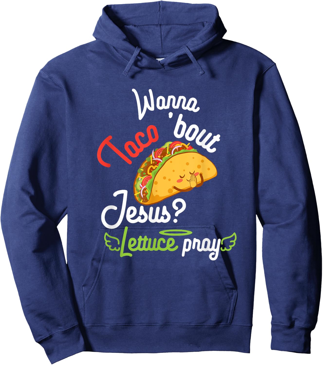 Wanna Taco 'Bout Jesus? Lettuce Pray Funny Christian Gift Hoodie - Hoodie | Navy
