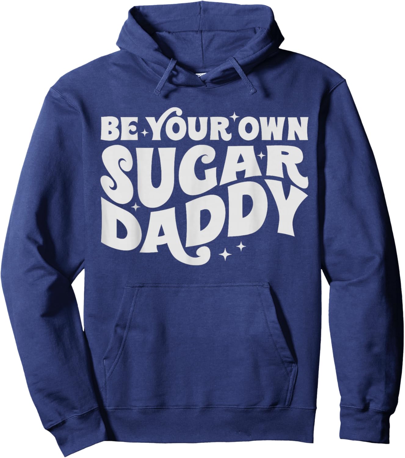 Be Your Own Daddy Make Your Own Sugar Funny Hoodie - Hoodie | Navy