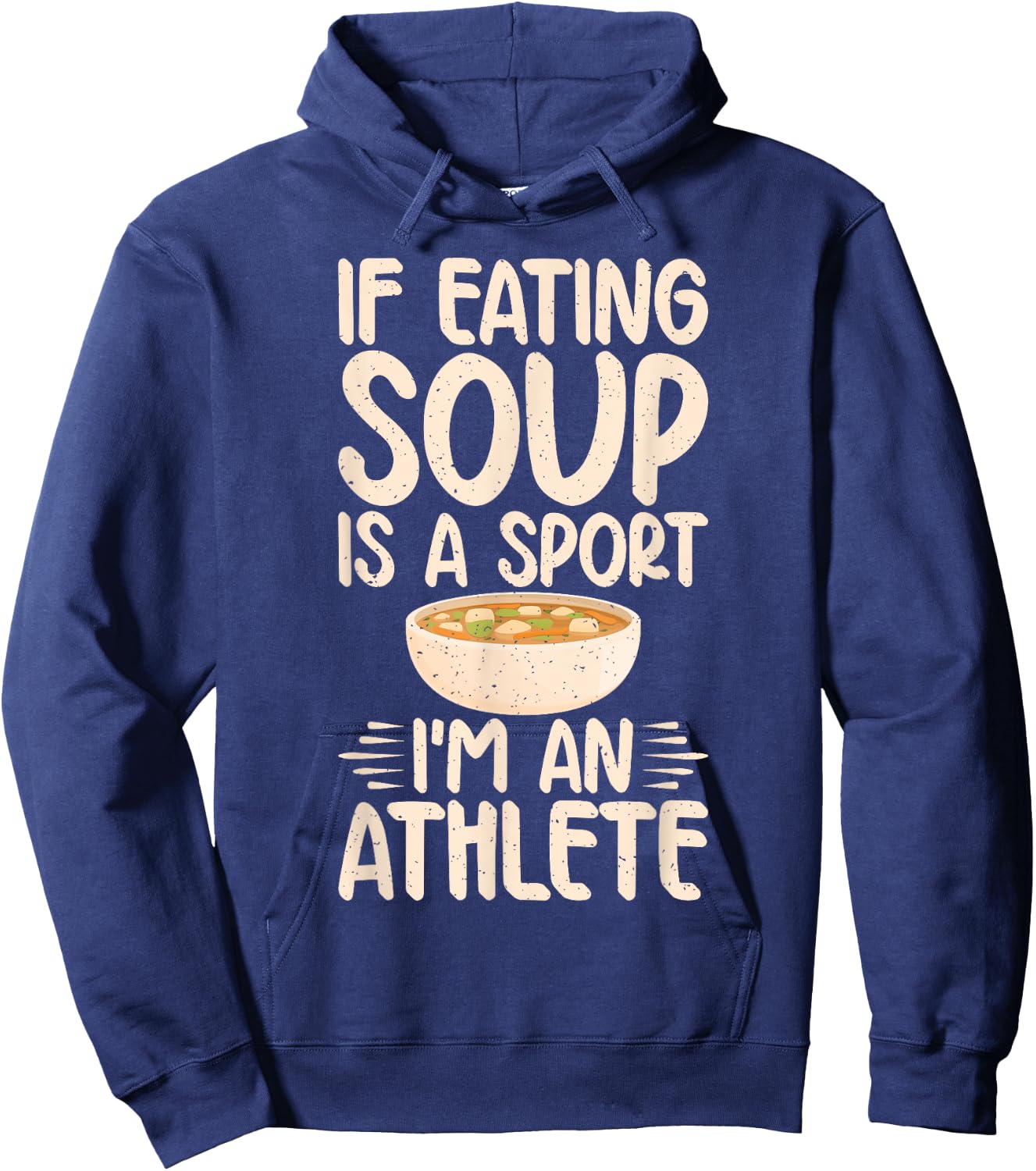 If Eating Soup is a Sport im an Athlete Soup Lover Hoodie - Hoodie | Navy