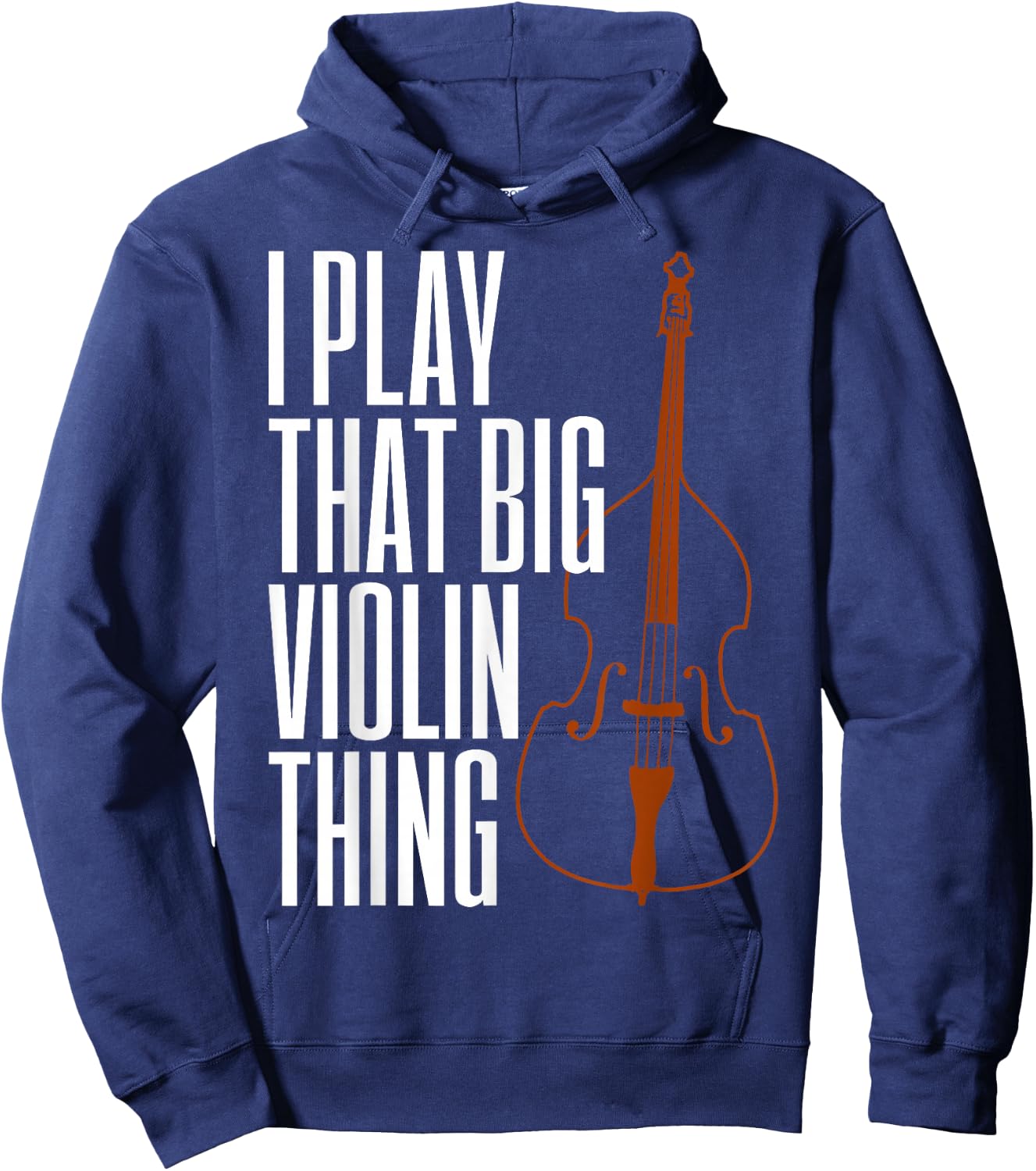 Double Bass I Play That Big Violin Thing Funny Gift Hoodie - Hoodie | Navy