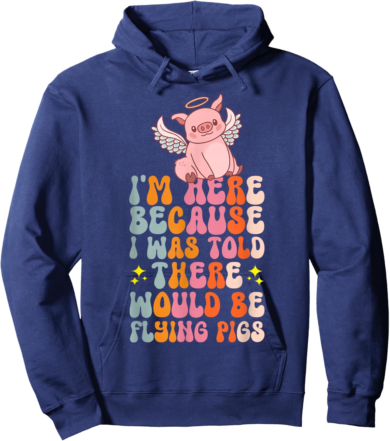 I'm Here Because I Was Told There Would Be Flying Pigs Hoodie - Hoodie | Navy
