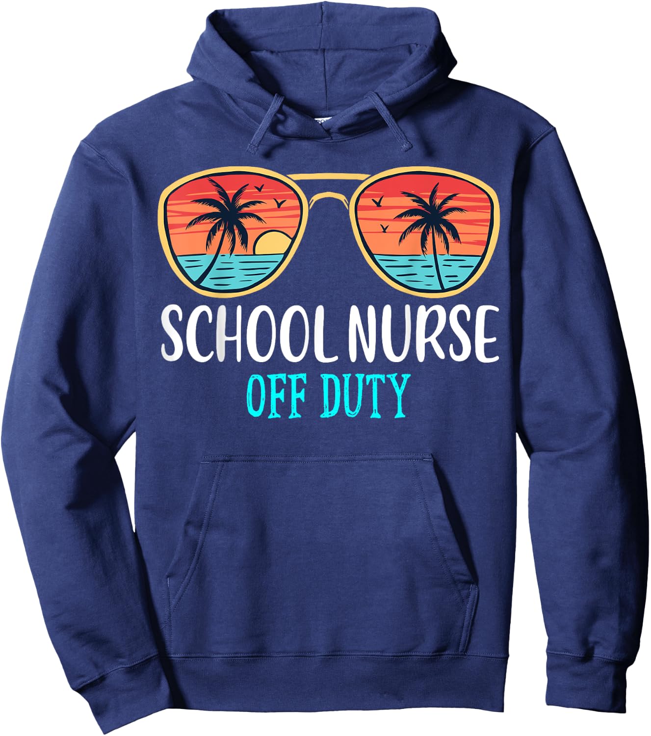 School Nurse Off Duty Happy Last Day Of School Summer 2021 Men Women Hoodie - Hoodie | Navy