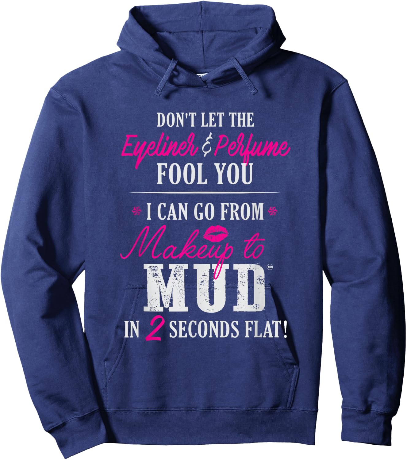 Can Go From Makeup To Mud Design Hoodie - Hoodie | Navy