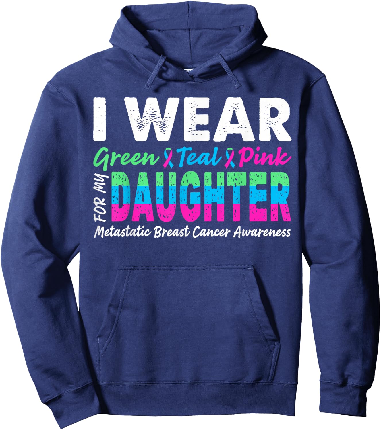 Metastatic Breast Cancer I Wear Green Teal Pink For Daughter Hoodie - Hoodie | Navy