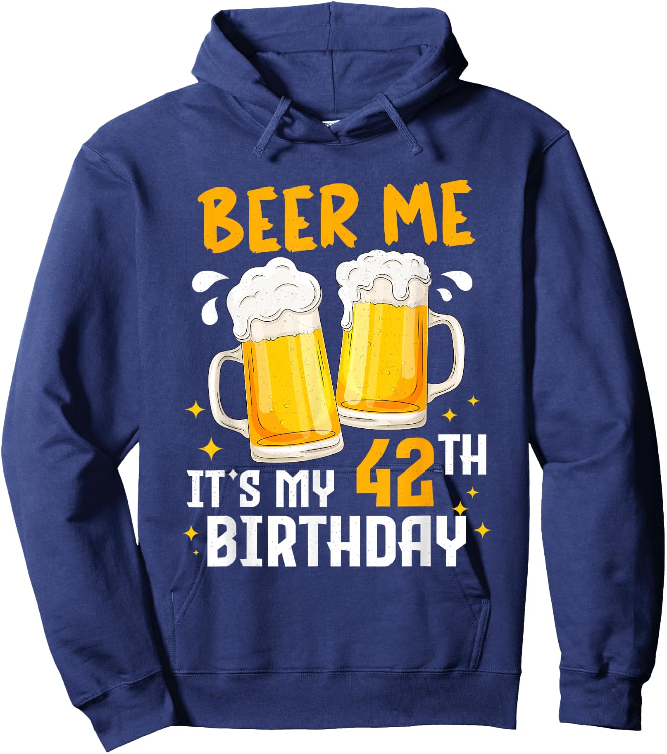 Beer Me Its My 42th Birthday 42 Years Old Gifts 42th BDay Hoodie - Hoodie | Navy