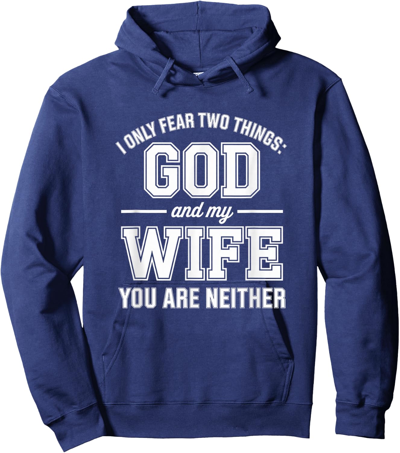 Funny I Only Fear Two Things God and My Wife You are Neither Hoodie - Hoodie | Navy