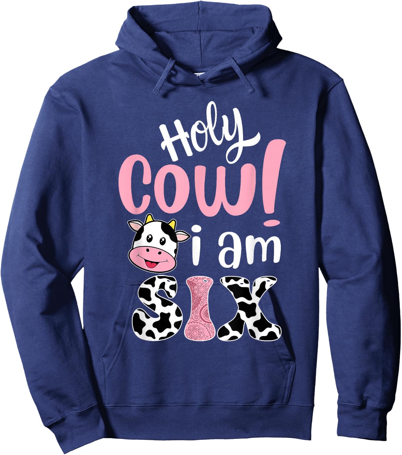Holy Cow Im Six Birthday Decorations Girl 6 Years Old Bday Hoodie - Hoodie | Navy