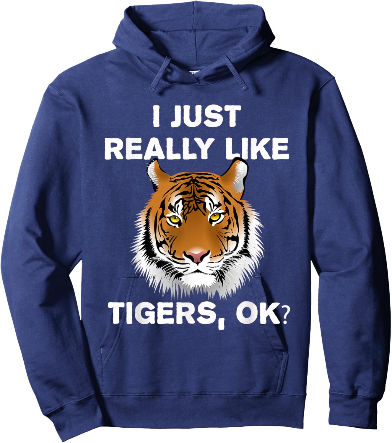 Funny Tiger I Just Really Like Tigers OK? Zoo Tiger Lover Hoodie - Hoodie | Navy