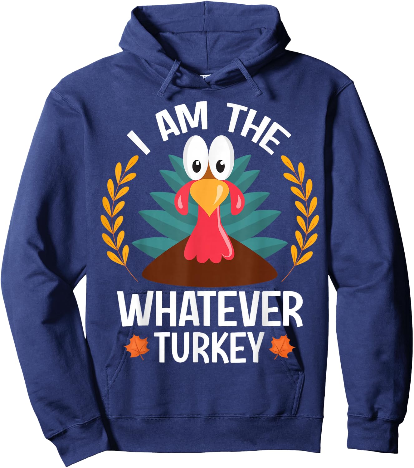 Thanksgiving I Am The Whatever Turkey Hoodie - Hoodie | Navy