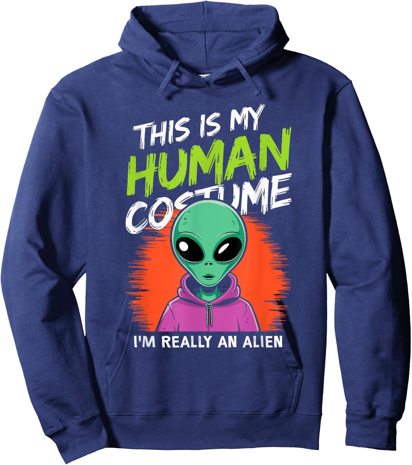 Funny Alien This Is My Human Costume I'm Really An Alien Hoodie - Hoodie | Navy