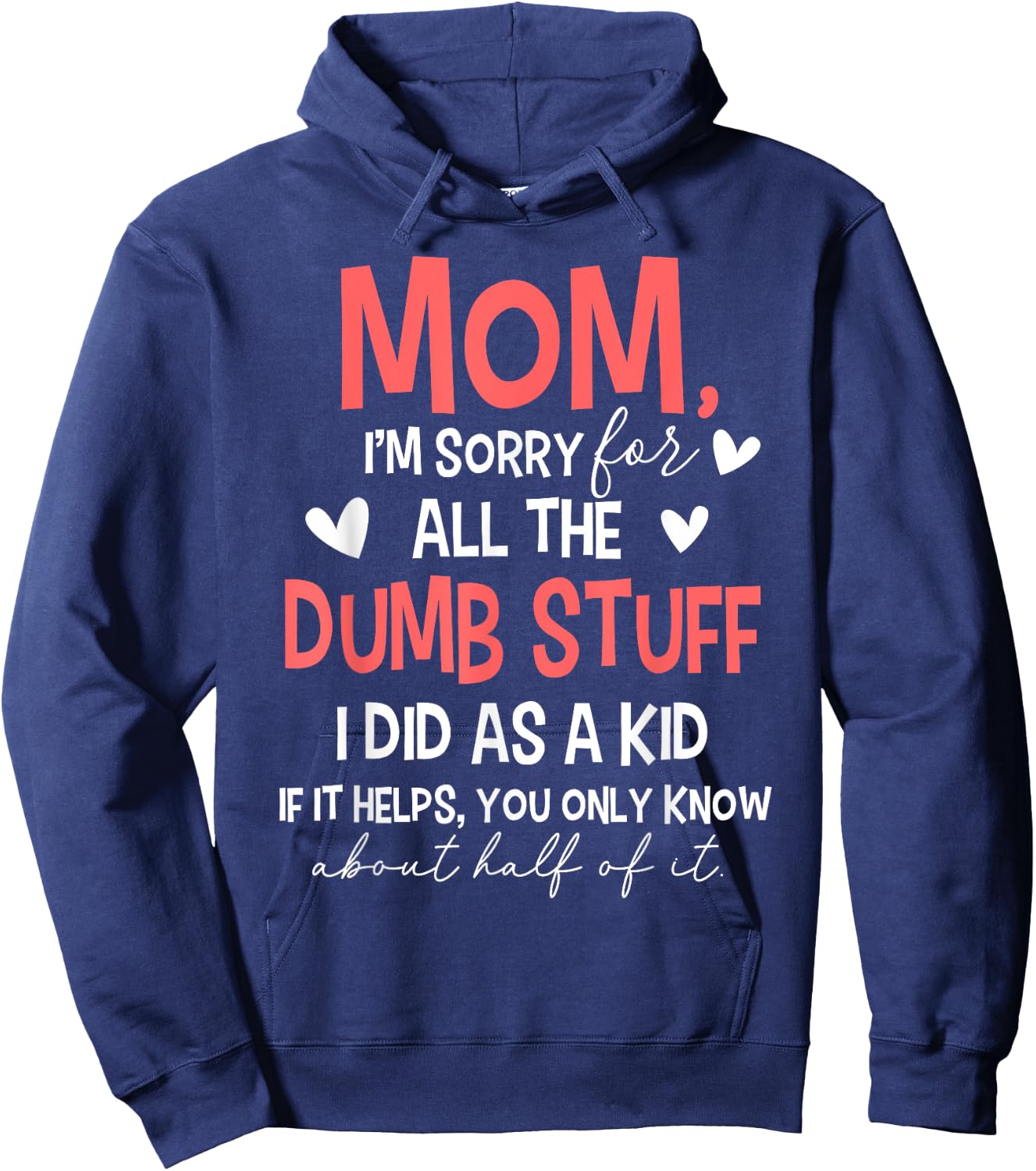 Mom I'm Sorry For All The Dumb Stuff I Did As A Kid Hoodie - Hoodie | Navy