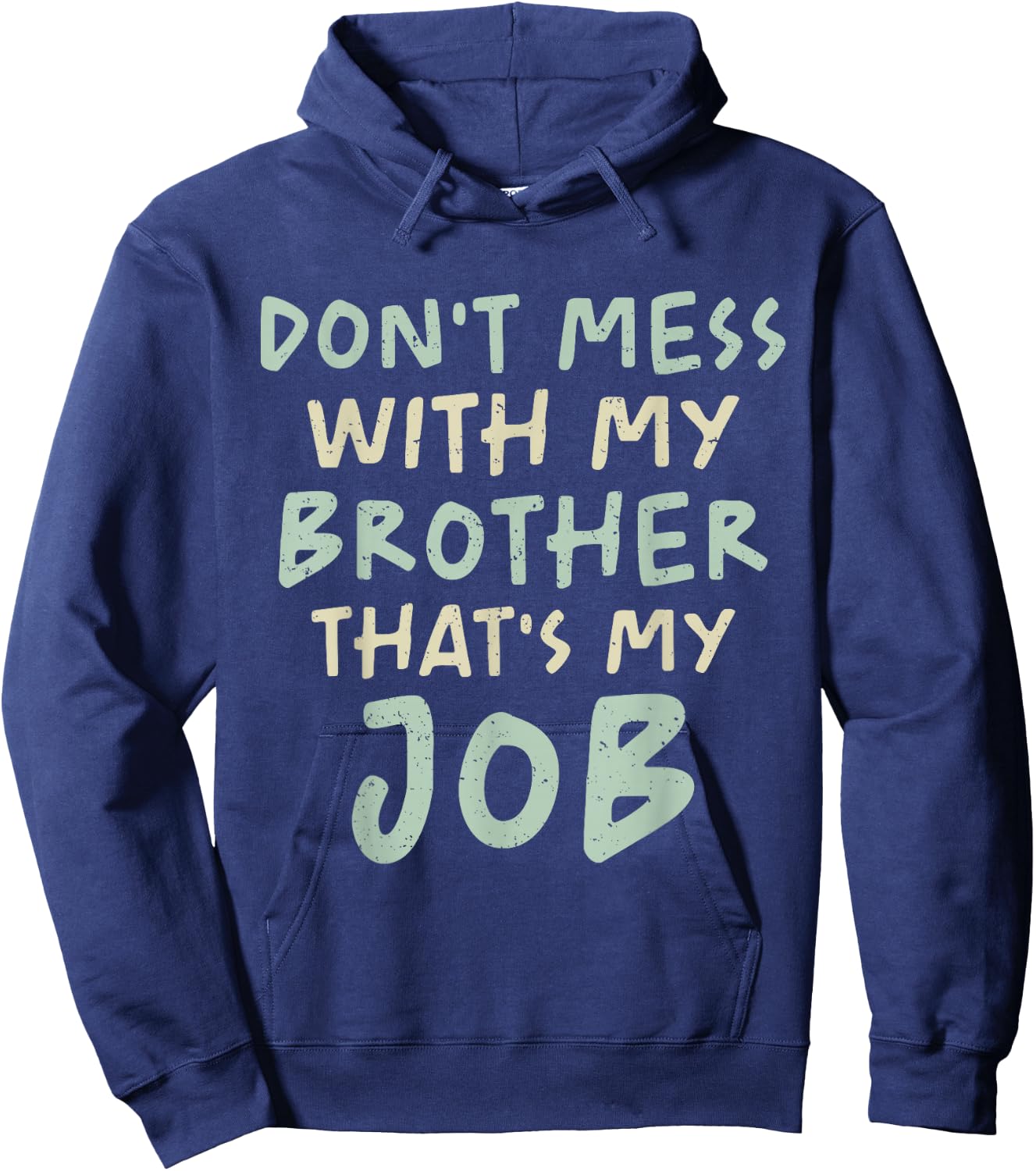 Don't Mess With My Brother That's My Job Funny Sibling Humor Hoodie - Hoodie | Navy