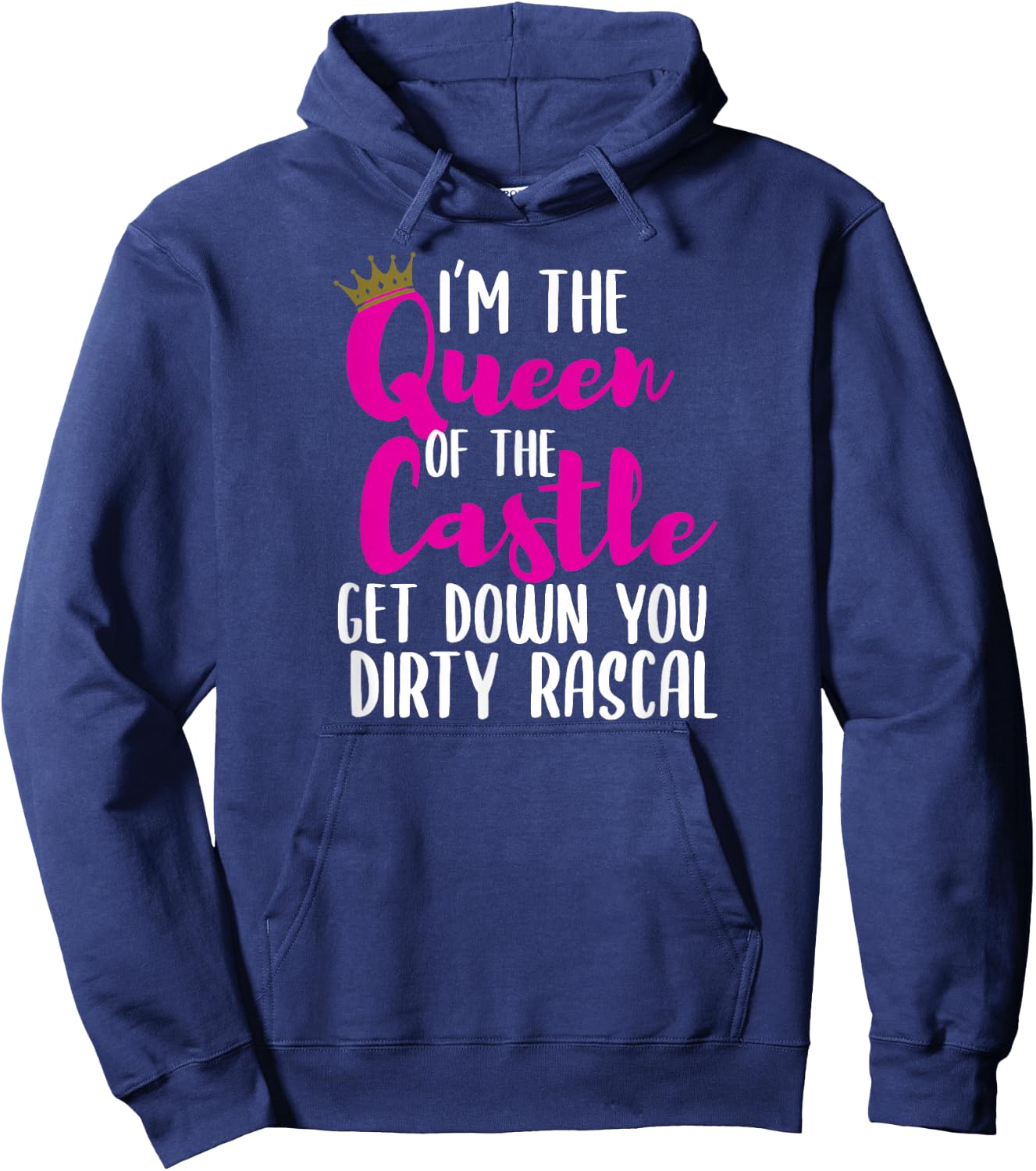 I’m The Queen of The Castle Get Down You Dirty Rascal Small Hoodie - Hoodie | Navy