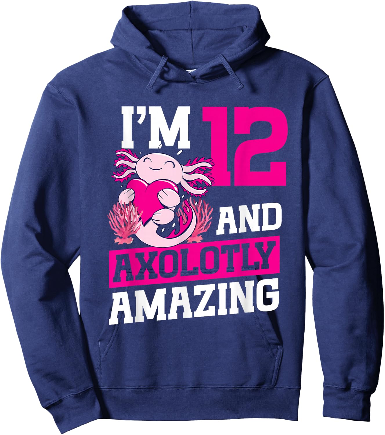 I'm 12 and axolotly amazing Axolotl 12th Birthday Axolotl Hoodie - Hoodie | Navy