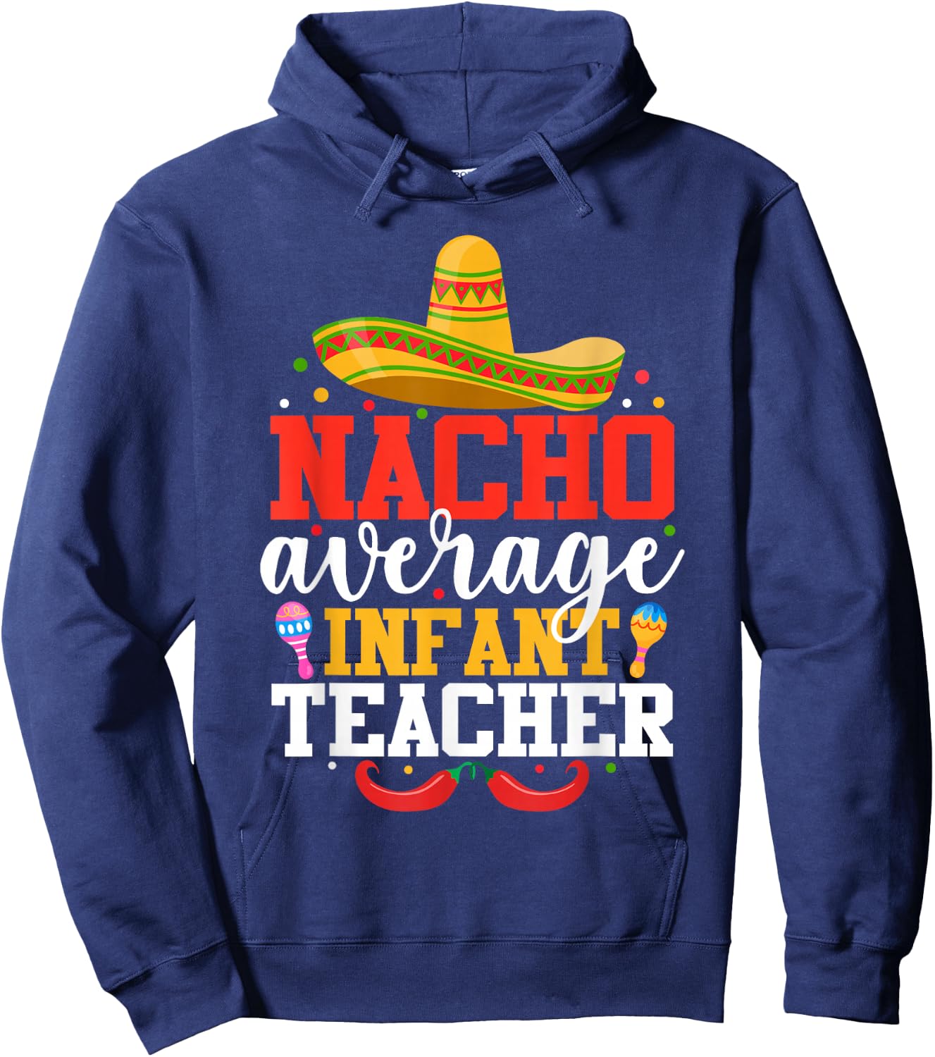Nacho Average Infant Teacher Funny Mexican Cinco De Mayo Men Women Hoodie - Hoodie | Navy