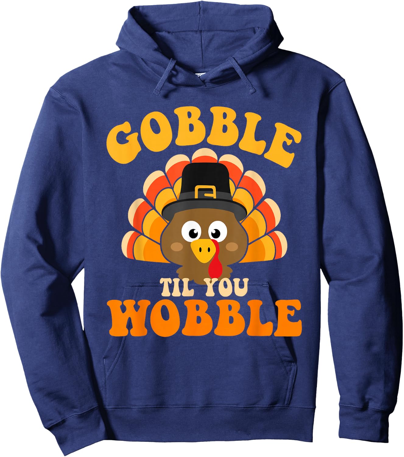 Gobble til you wobble turkey for thanksgiving family dinner Hoodie - Hoodie | Navy