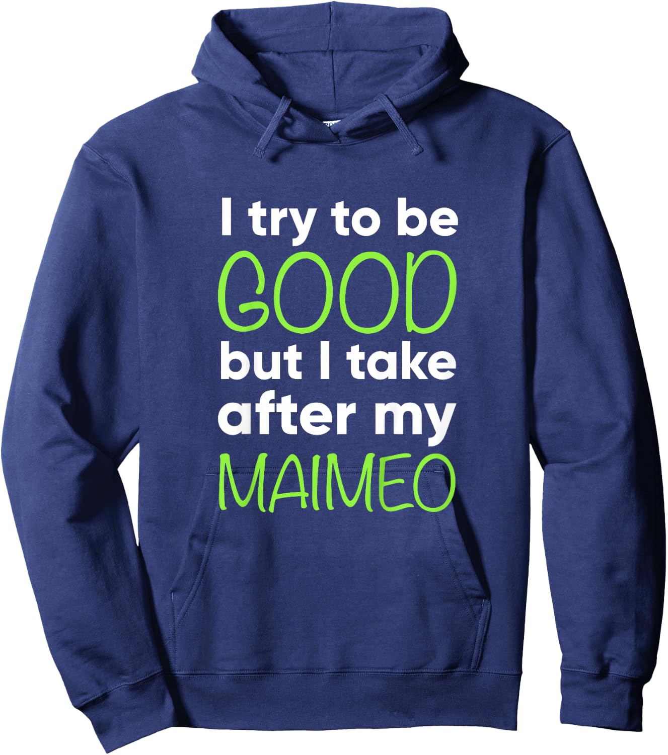 Maimeo For Kids Funny I Try To Be Good But Take After My Hoodie - Hoodie | Navy