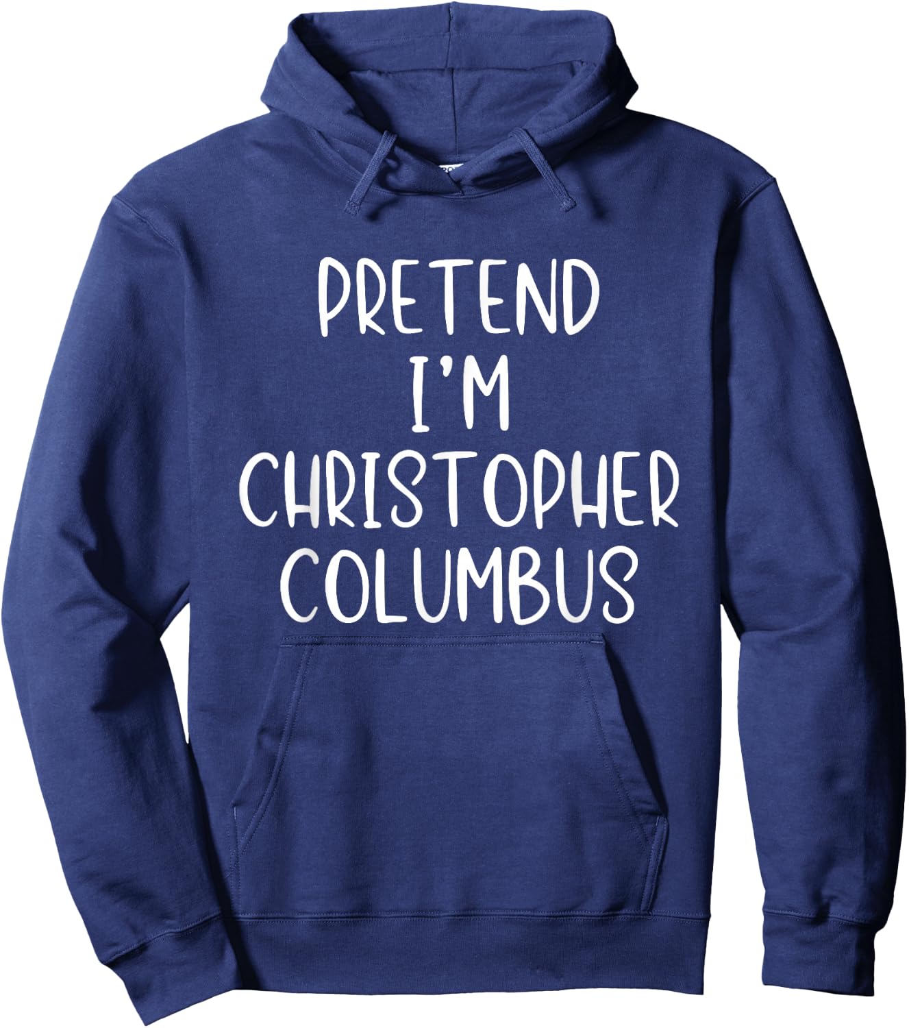 Pretend I'm Christopher Columbus Costume Halloween Simple Hoodie - Hoodie | Navy