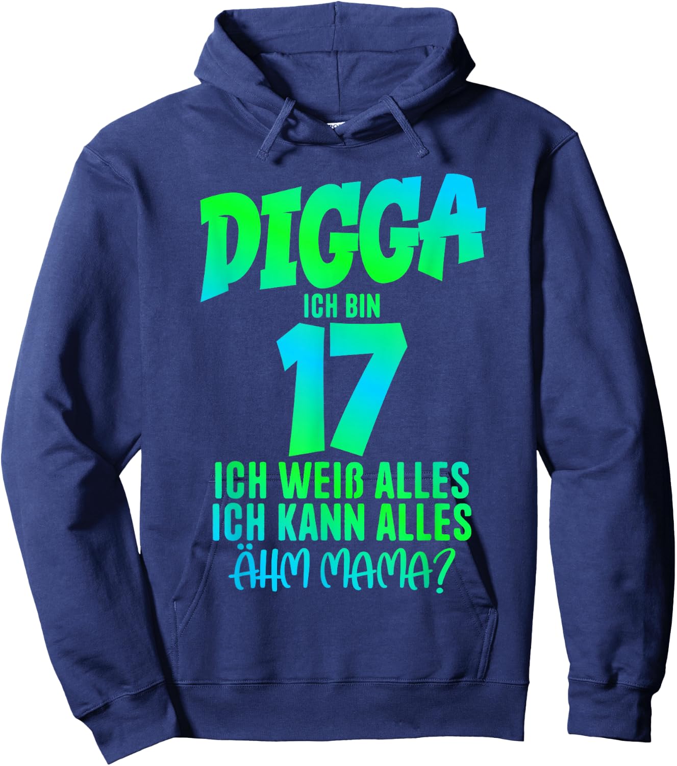 17th Birthday Digga Ich bin 17 Ich Kann Alles Ähm Mama? , black Hoodie - Hoodie | Navy