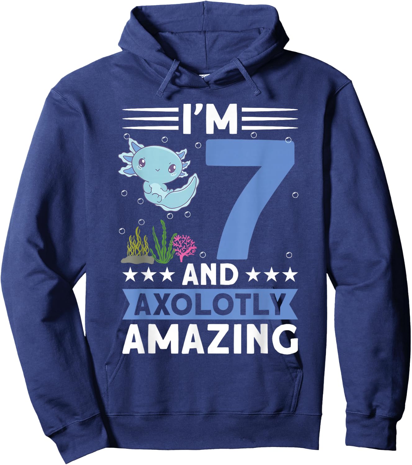 I'm 7 and axolotly amazing 7th Birthday Kids Axolotl Hoodie - Hoodie | Navy