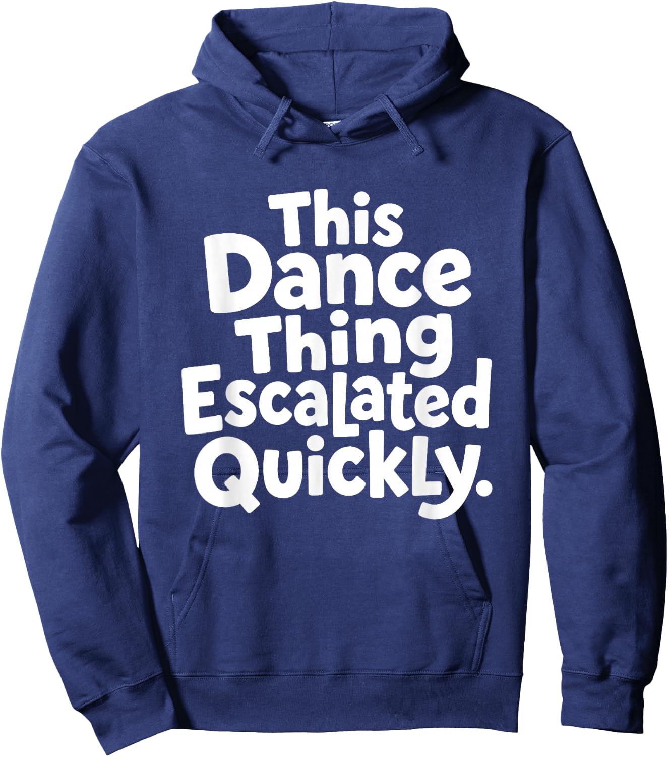 This Dance Things Escalated Quickly Funny Dancing Dancer Hoodie - Hoodie | Navy