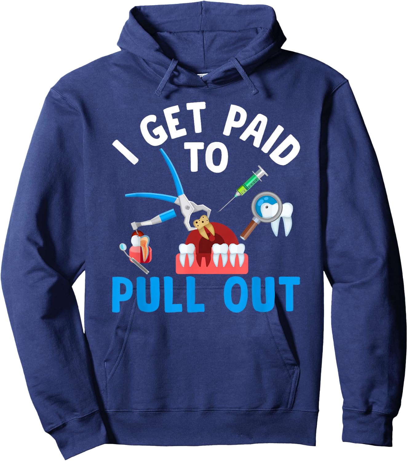 I Get Paid To Pull Out Dental Assistant Dental Surgeon Hoodie - Hoodie | Navy