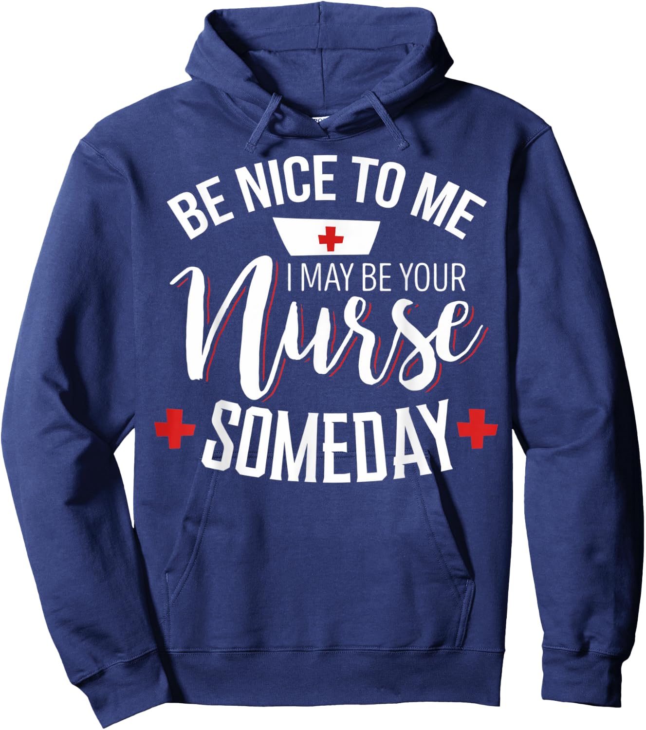 Be Nice To The Nurses I Could Be Your Nurse One Day Hoodie - Hoodie | Navy