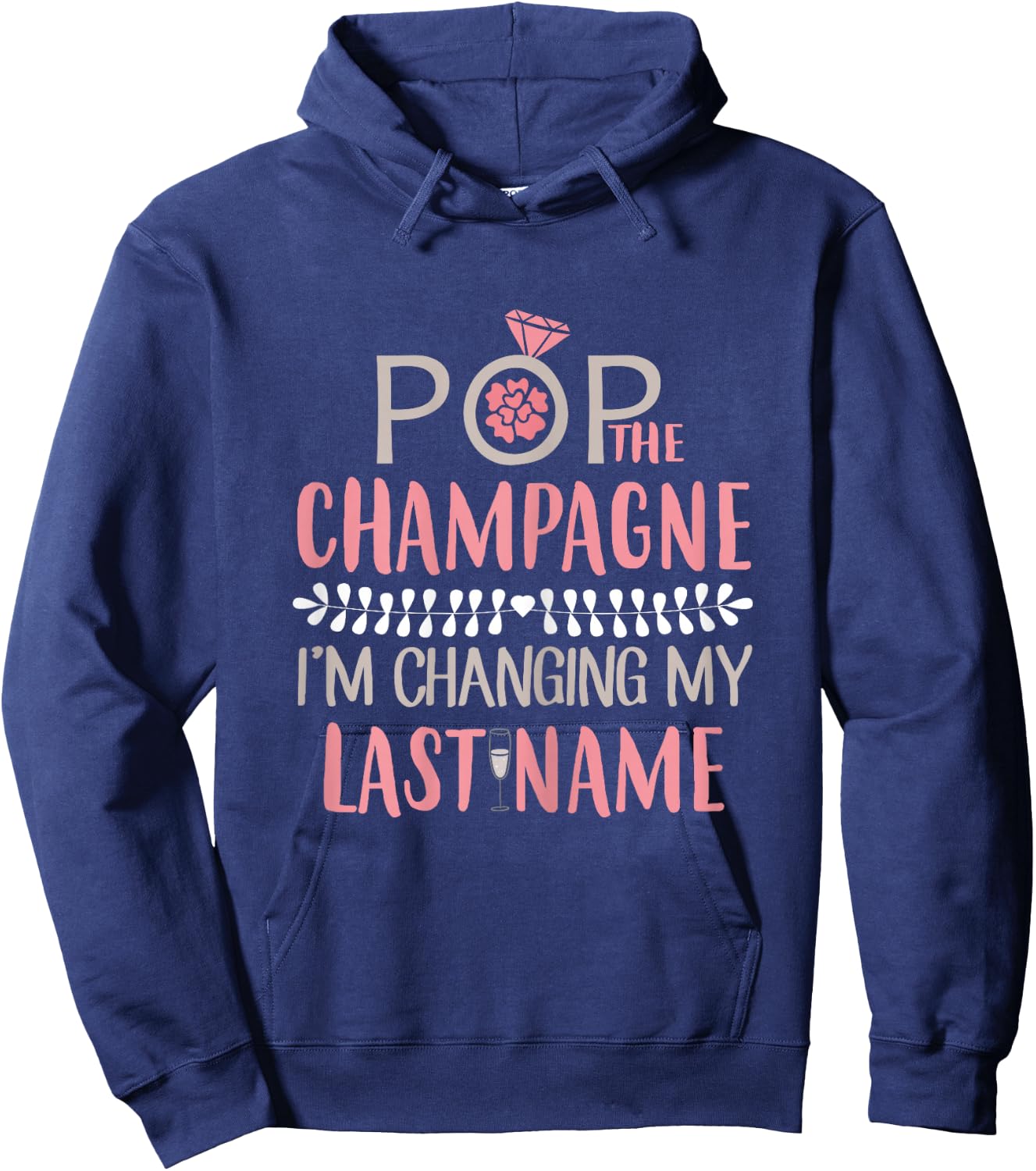 Pop The Champagne I'm Changing My Last Name Bride Shirt Hoodie - Hoodie | Navy