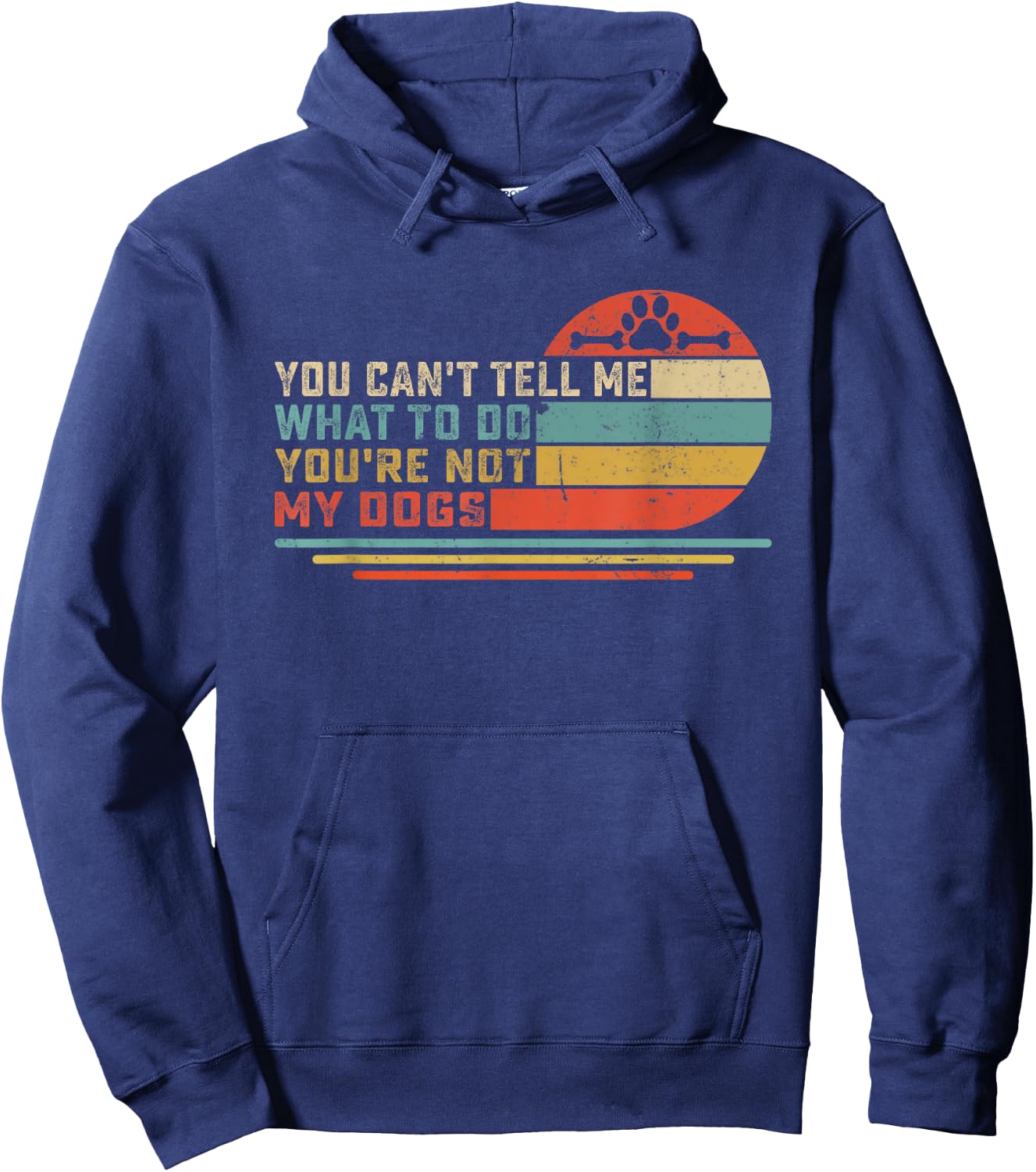 Dog Lover - You Can't Tell me What to do You're not My Dogs Men Women Girls Kids Hoodie - Hoodie | Navy