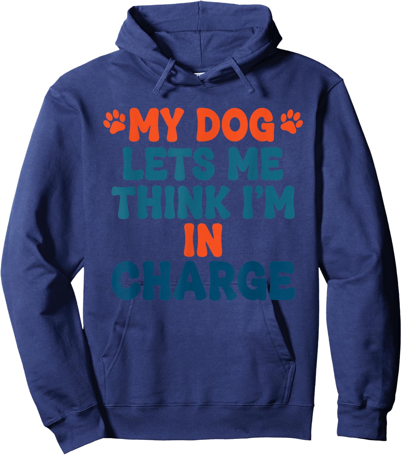 My Dog Lets Me Think I'm in Charge Funny Dog Humor Hoodie - Hoodie | Navy