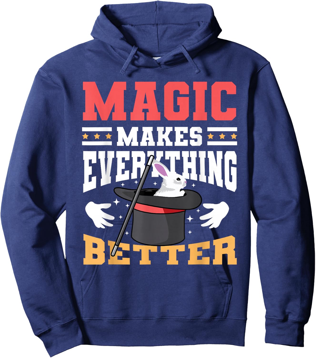 Magic Makes Everything Better Magician Rabbit In A Hat Hoodie - Hoodie | Navy