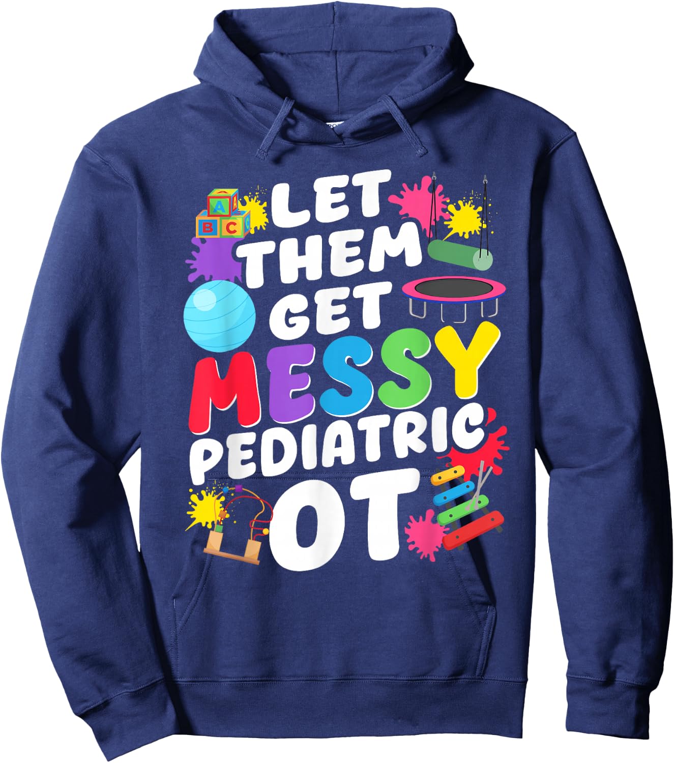 Let Them Get Messy Pediatric OT Occupational Therapy Hoodie - Hoodie | Navy