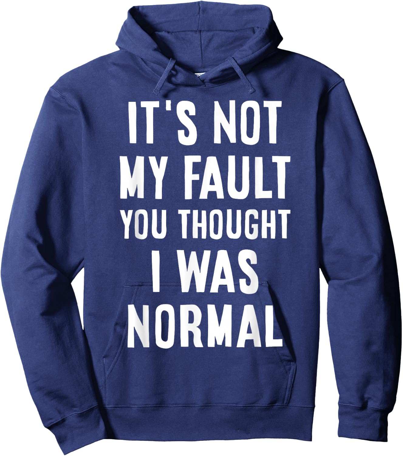 Its Not My Fault You Thought I was Normal Sarcastic Joke Hoodie - Hoodie | Navy