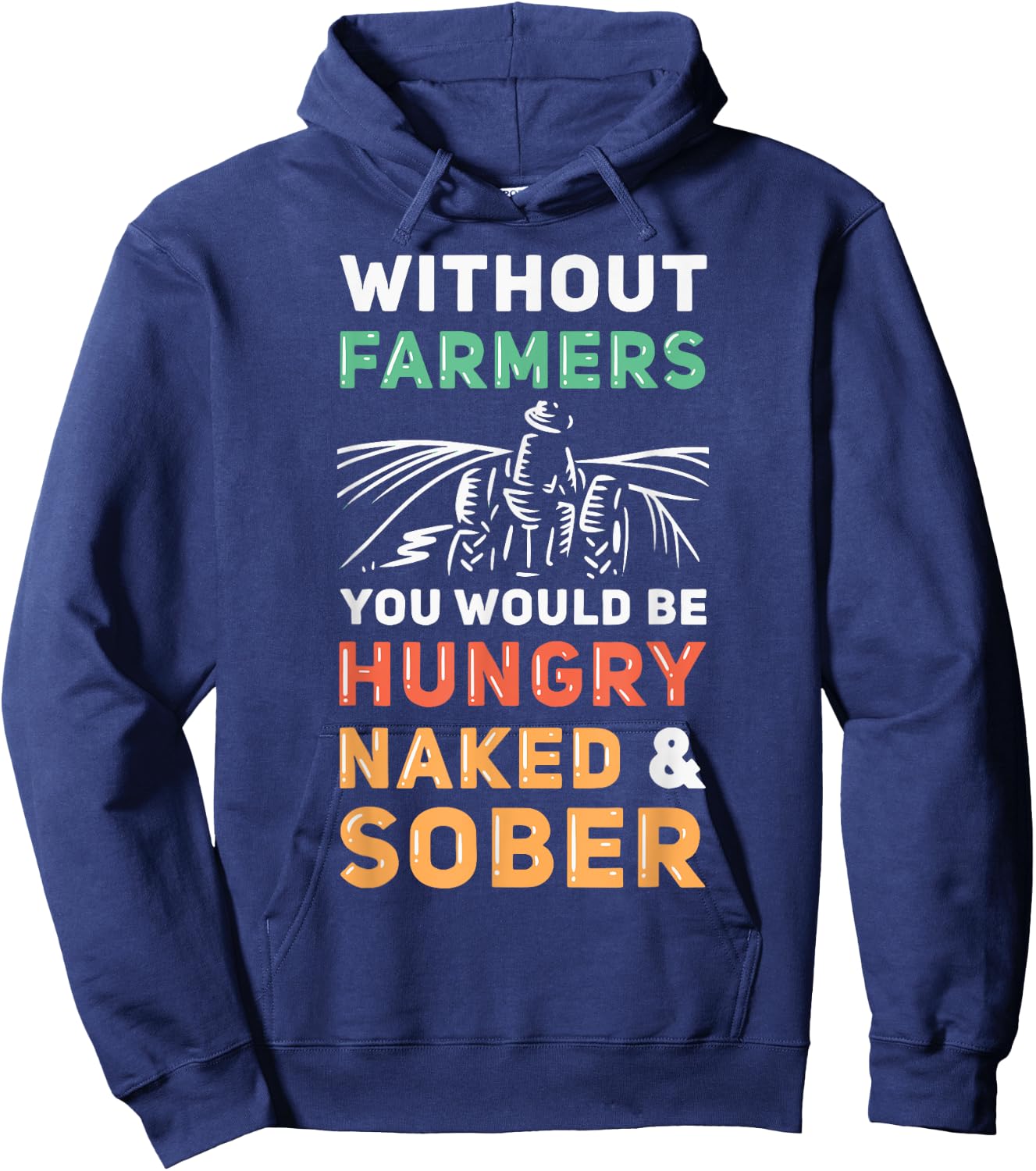 Without Farmers You Would Be Hungry Naked And Sober Farmer Hoodie - Hoodie | Navy