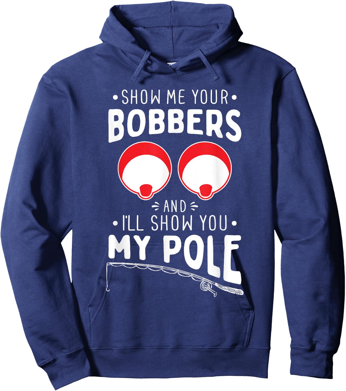 Show me your Fishing Bobbers - Naughty Fishing Rod Pun Hoodie - Hoodie | Navy