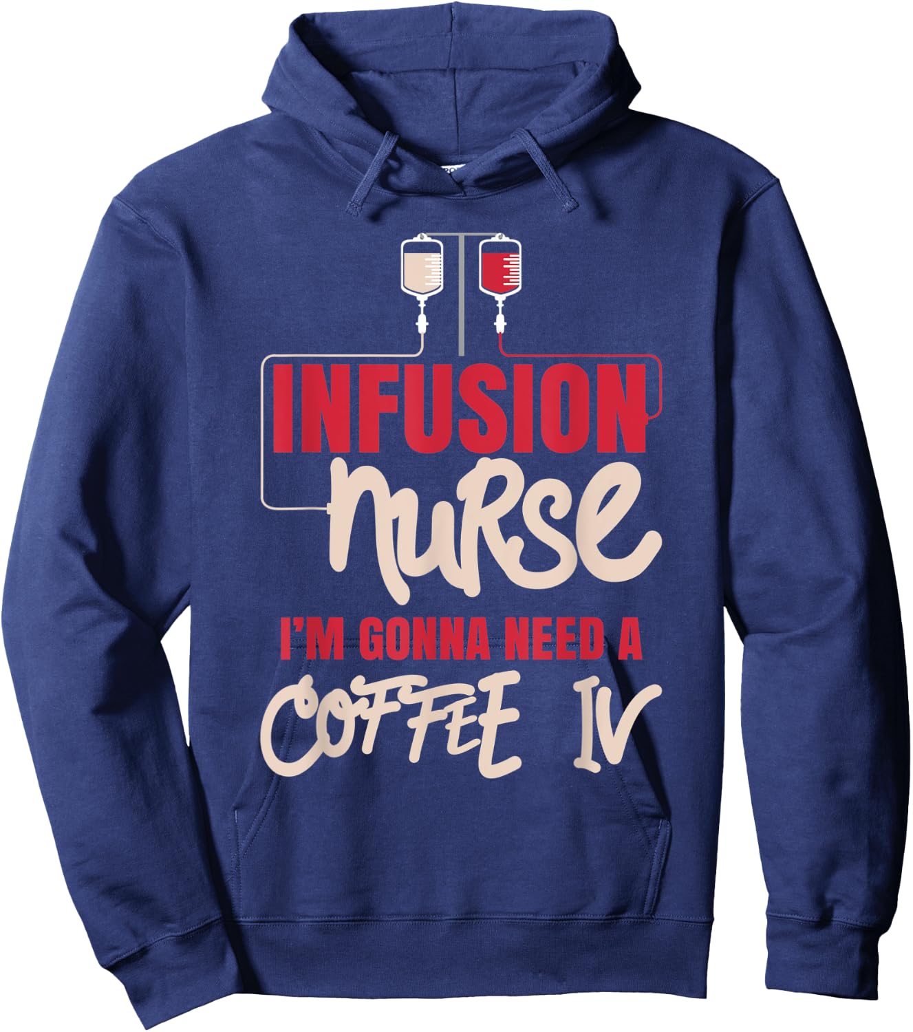 IV Therapy Nurse - I'm Gonna Need A Coffee IV Hoodie - Hoodie | Navy