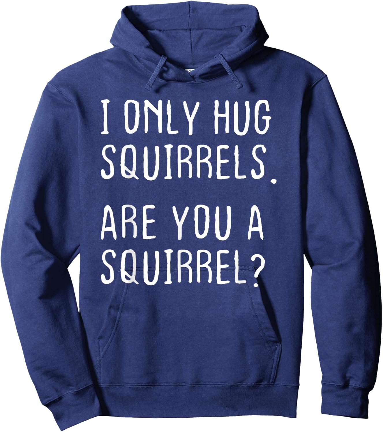 I only Hug Squirrels Are you a Squirrel? Funny Squirrels Hoodie - Hoodie | Navy