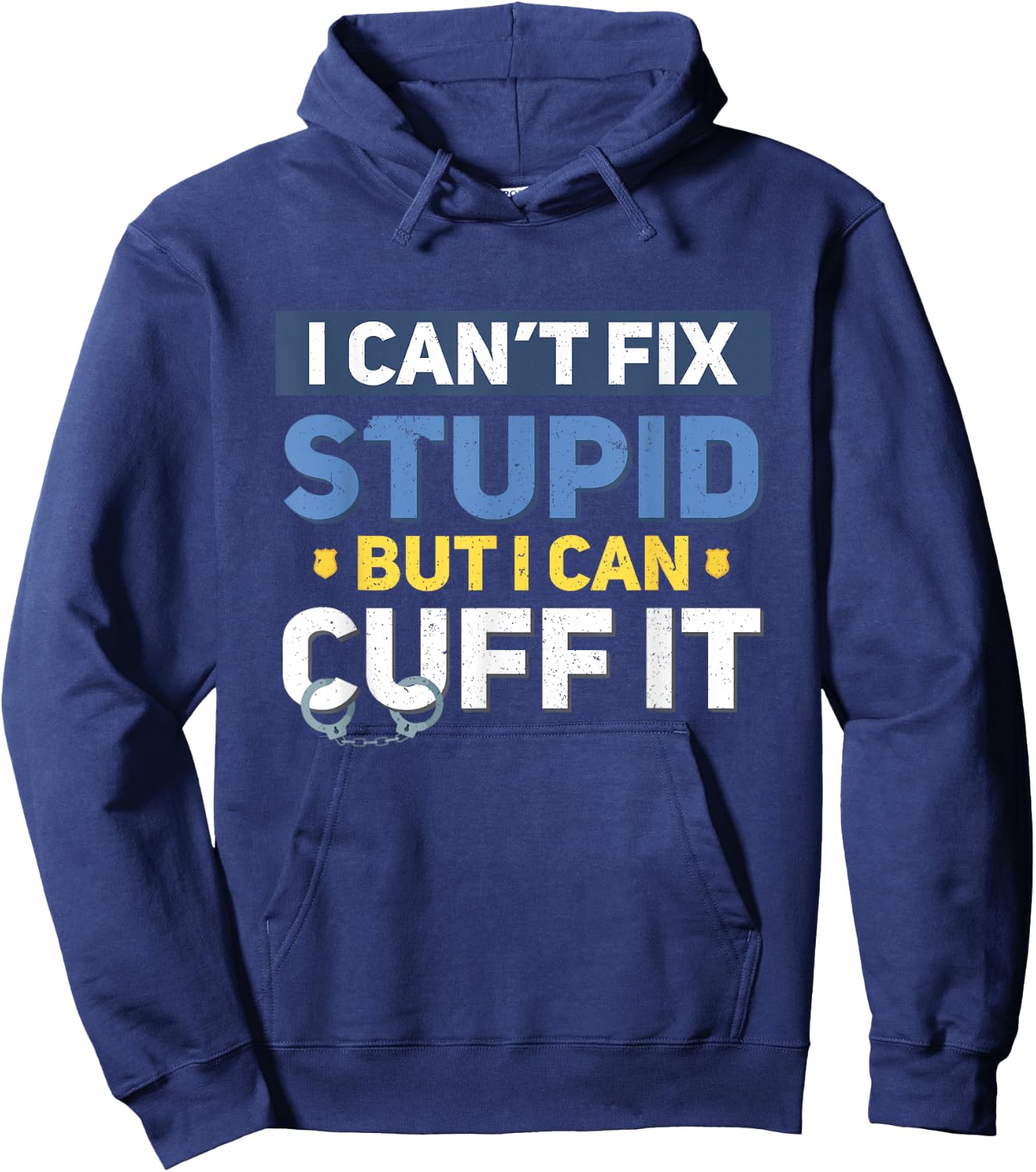 I Can't Fix Stupid But I Can Cuff It Funny Police Officer Hoodie - Hoodie | Navy